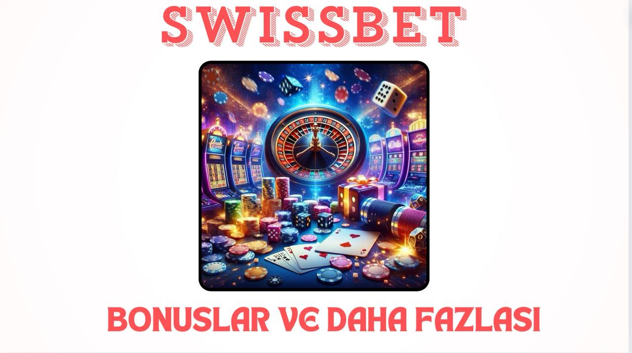 Swissbet: Bahis ve Casino Adresi Bonusları Hakkında Bilgi Alın